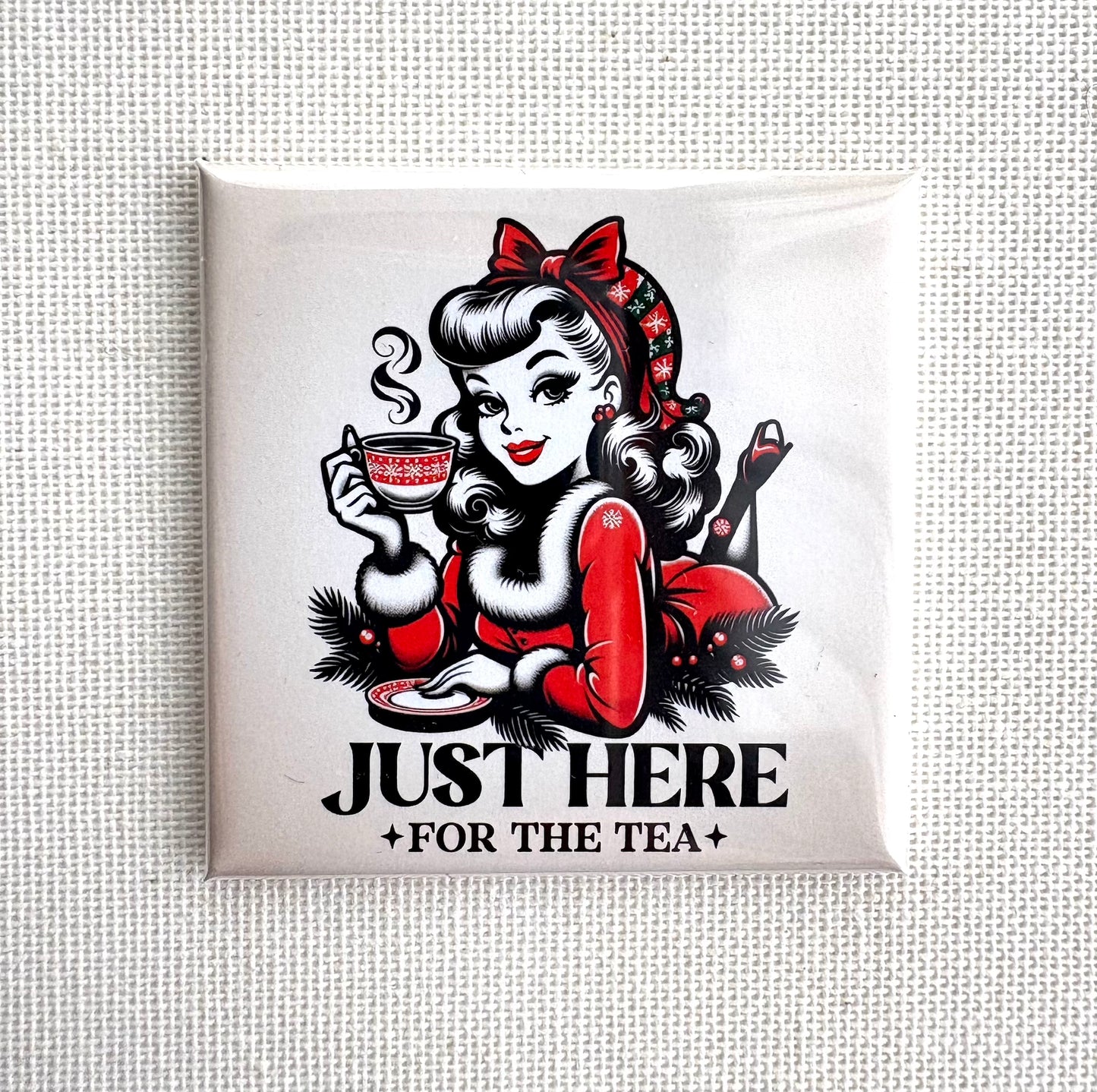 Just here for the tea ☕️ | Square button magnet or Die-cut
