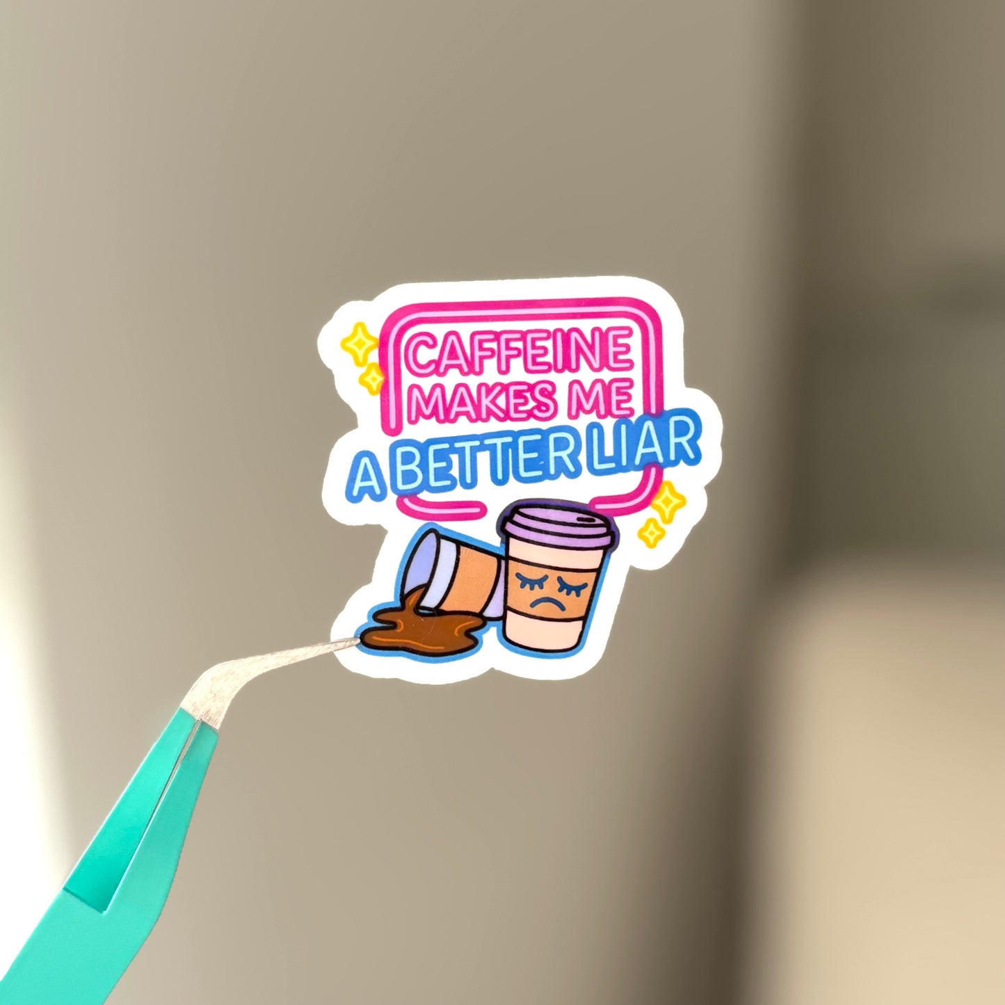 Caffeine Makes Me A Better Liar Sticker